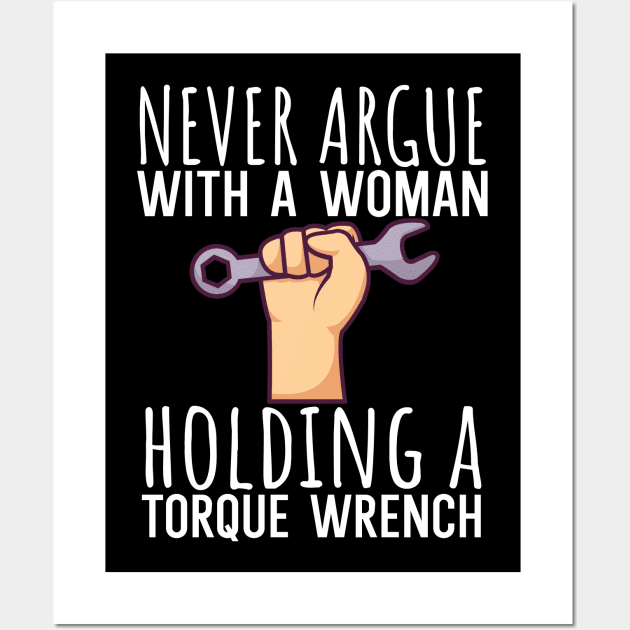 Never argue with a woman holding a torque wrench Wall Art by maxcode